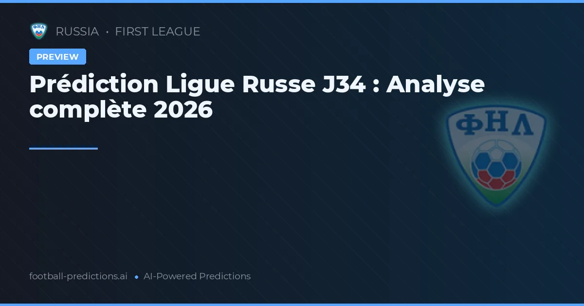 Prédiction Ligue Russe J34 : Analyse complète 2026