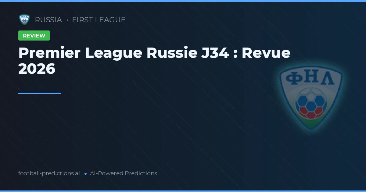 Premier League Russie J34 : Revue 2026