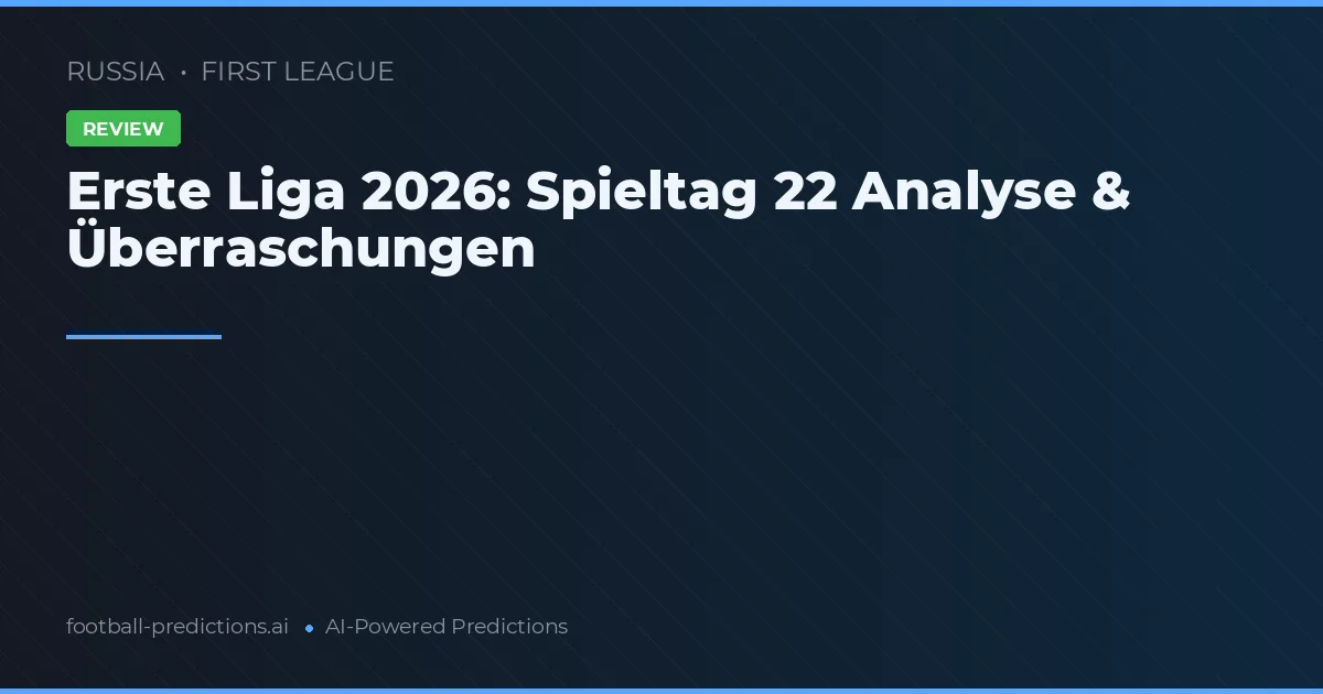 Erste Liga 2026: Spieltag 22 Analyse & Überraschungen