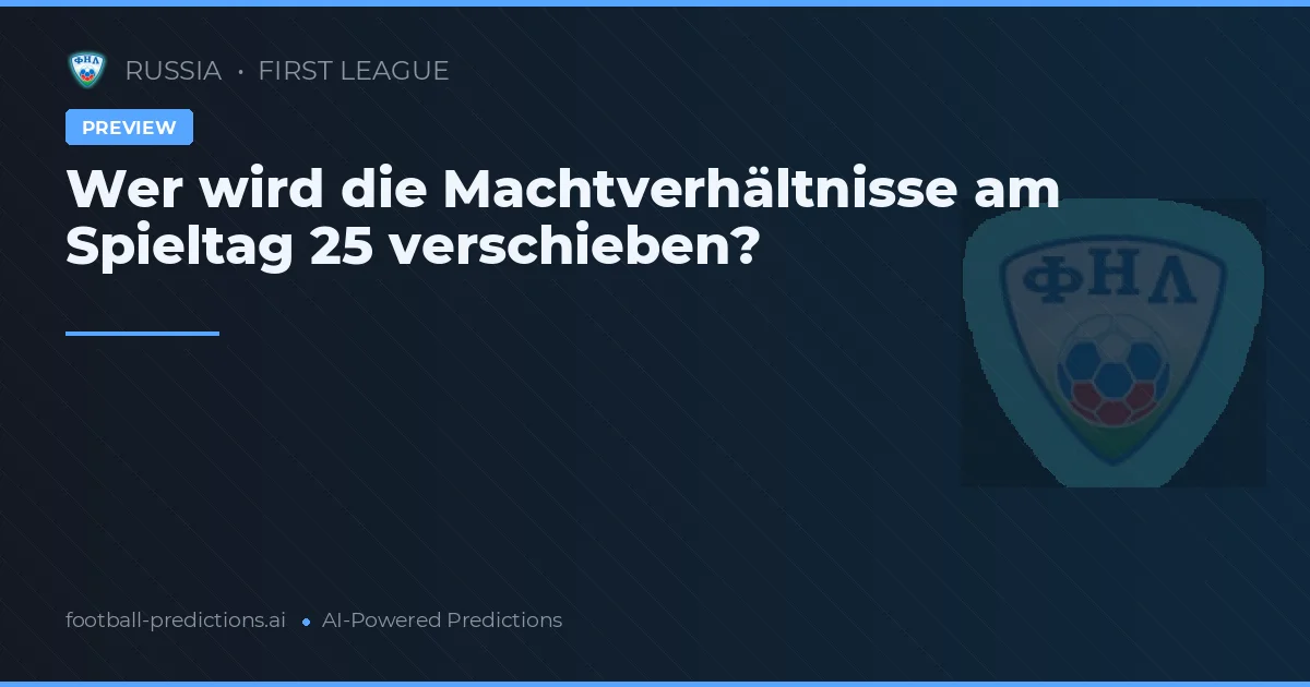 Wer wird die Machtverhältnisse am Spieltag 25 verschieben?