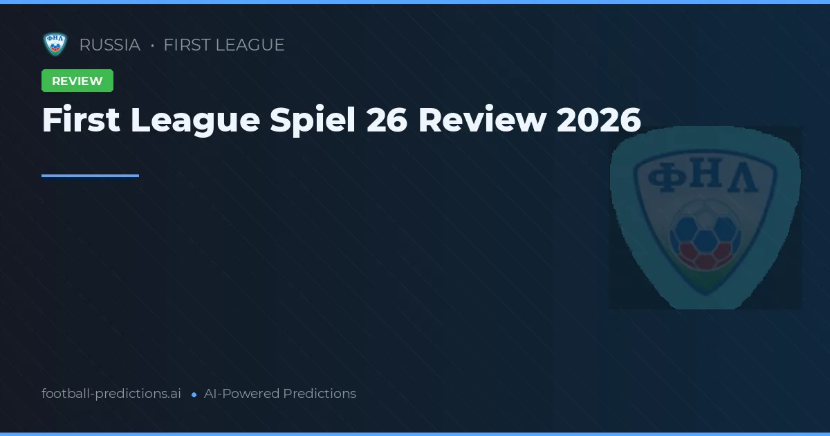 First League Spiel 26 Review 2026