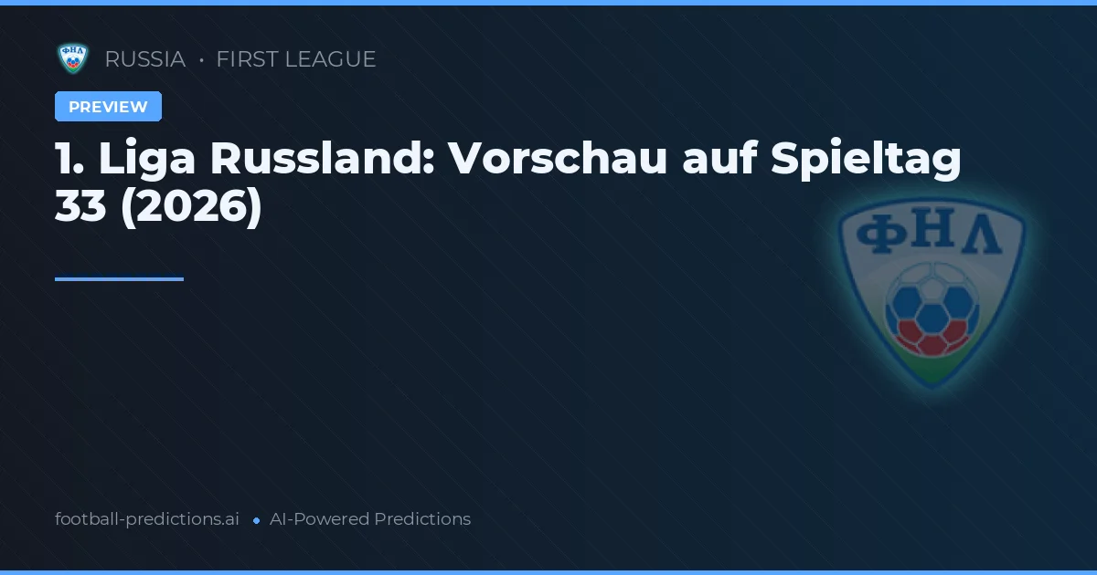 1. Liga Russland: Vorschau auf Spieltag 33 (2026)