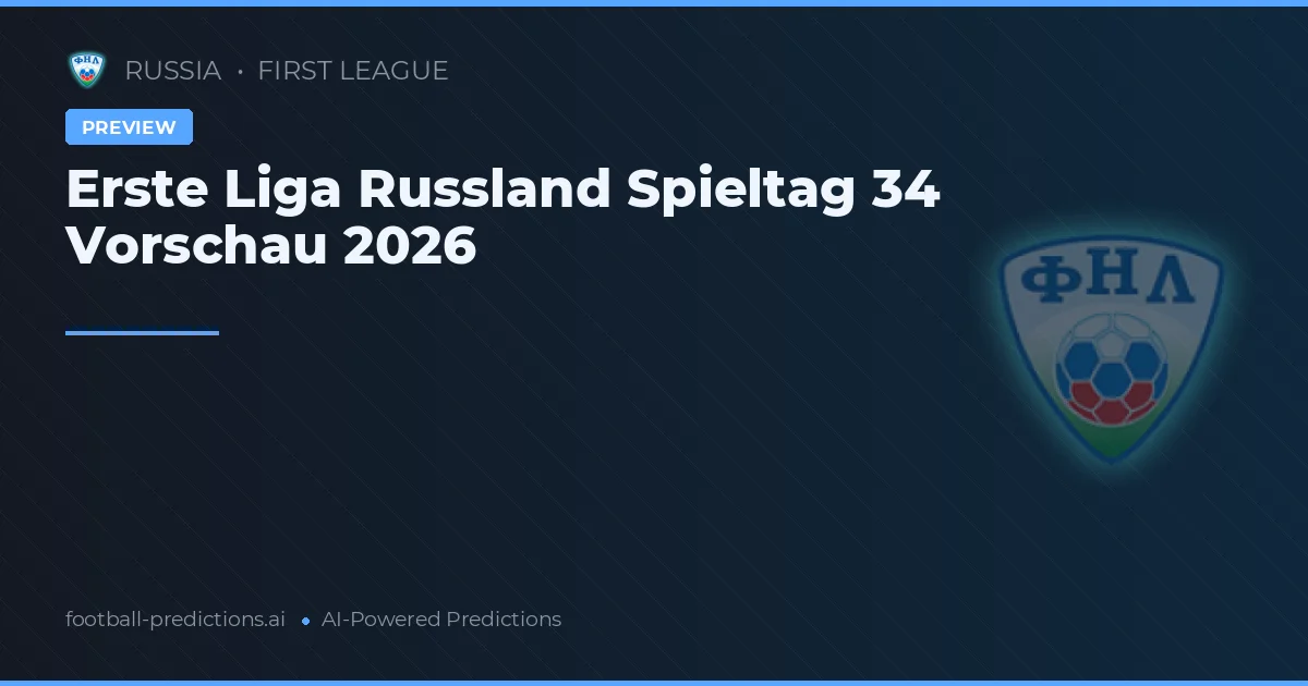 Erste Liga Russland Spieltag 34 Vorschau 2026