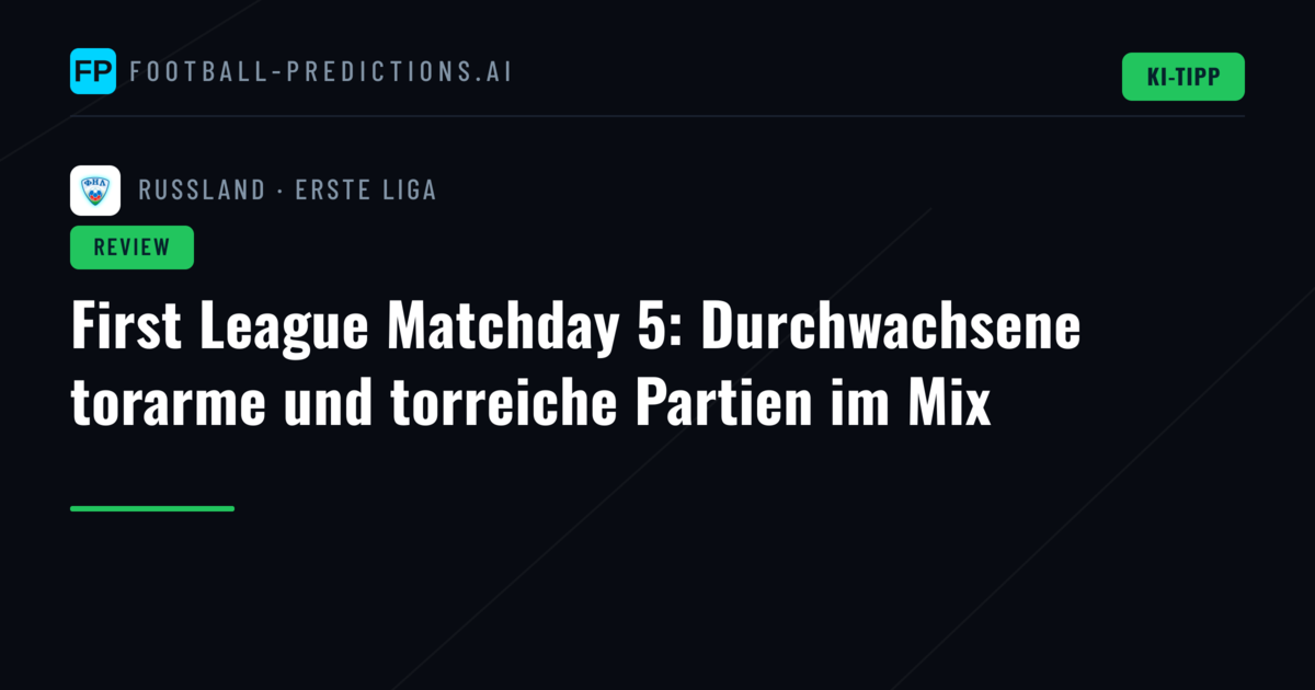 First League Matchday 5: Durchwachsene torarme und torreiche Partien im Mix
