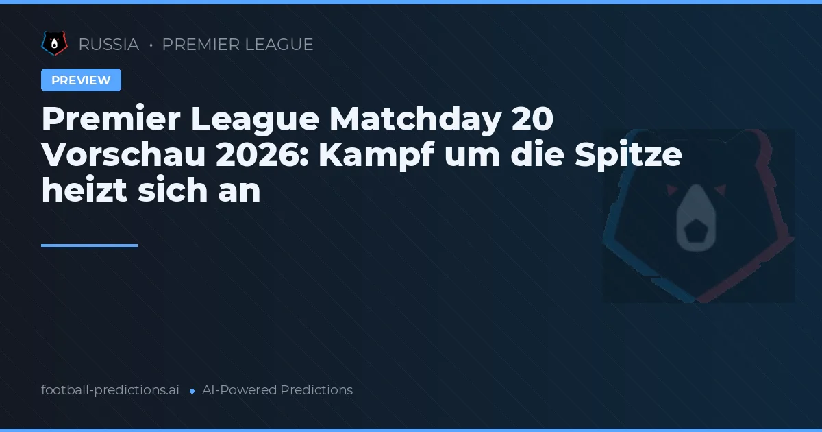 Premier League Matchday 20 Vorschau 2026: Kampf um die Spitze heizt sich an