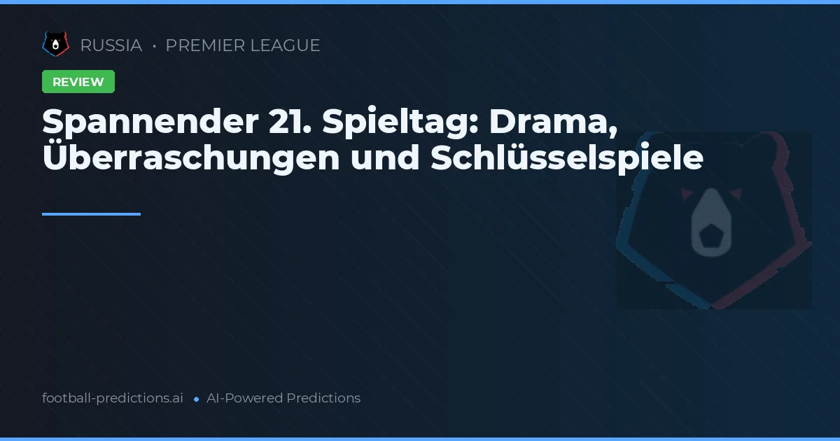 Spannender 21. Spieltag: Drama, Überraschungen und Schlüsselspiele