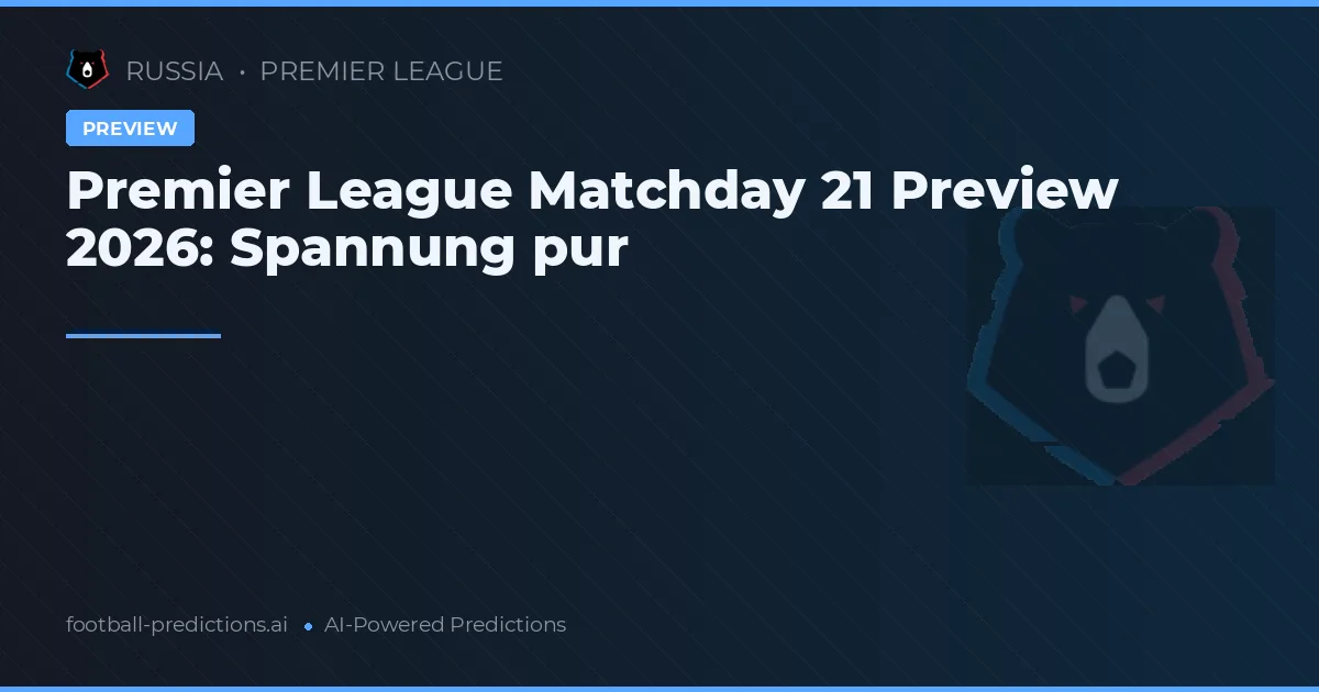 Premier League Matchday 21 Preview 2026: Spannung pur