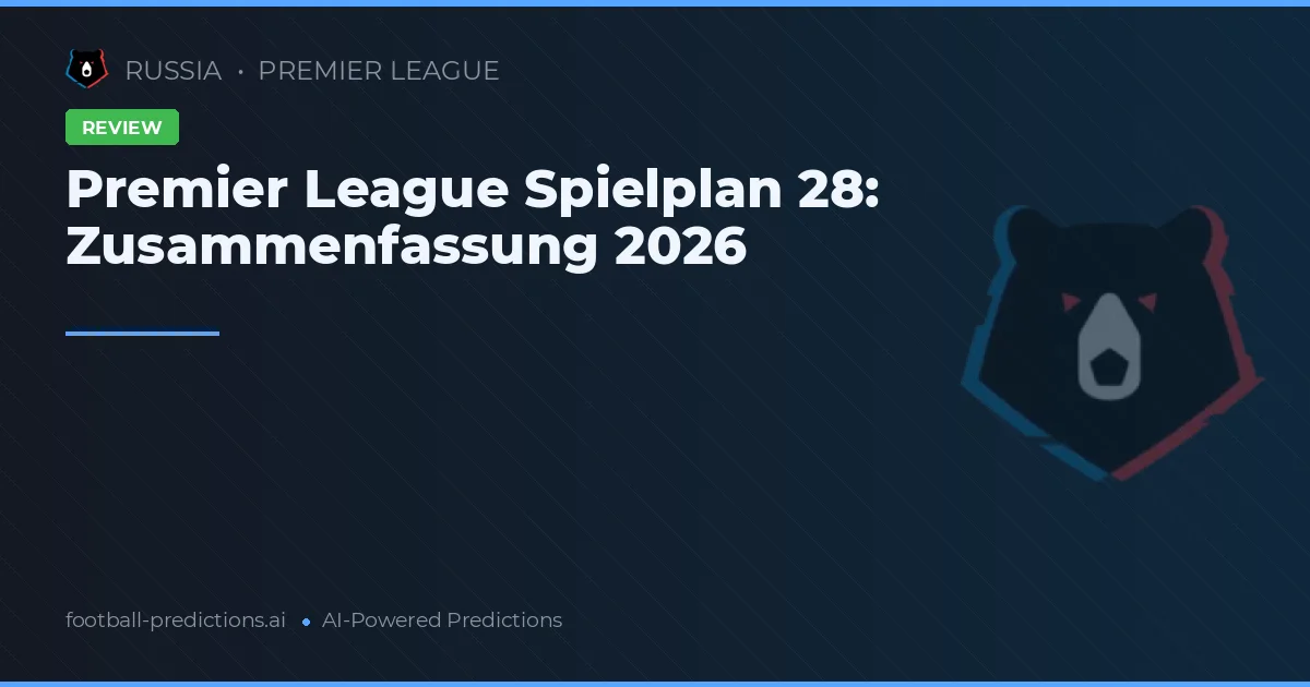 Premier League Spielplan 28: Zusammenfassung 2026