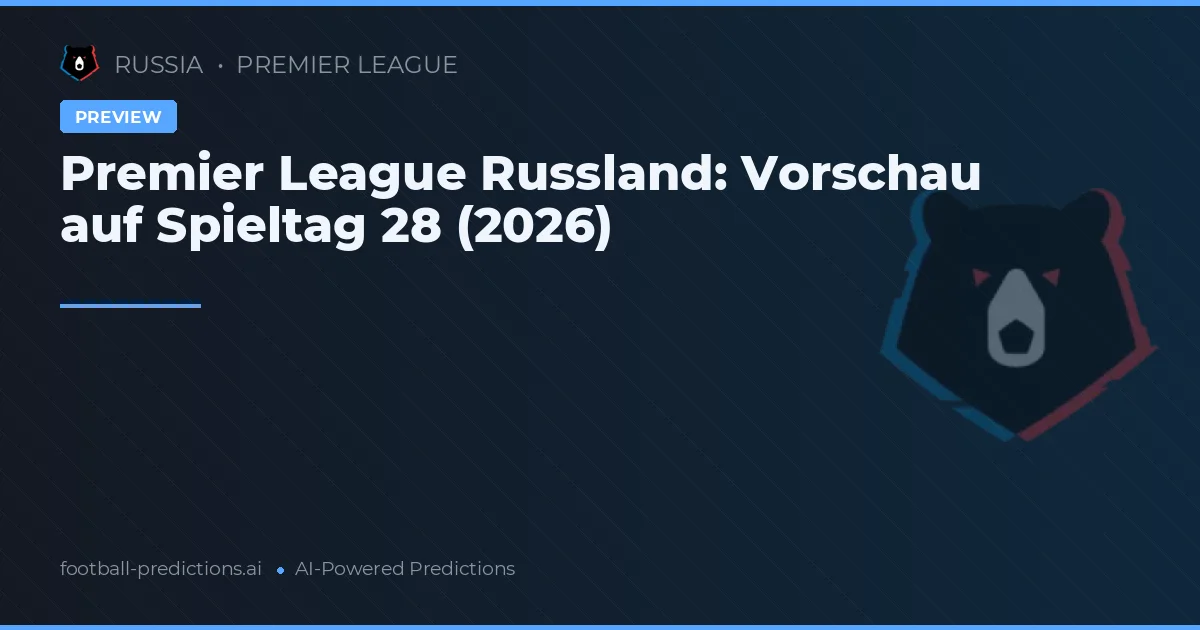 Premier League Russland: Vorschau auf Spieltag 28 (2026)