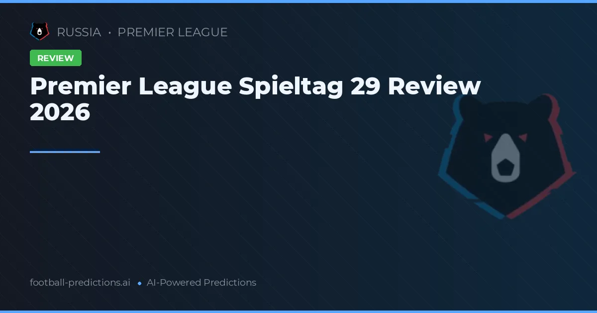 Premier League Spieltag 29 Review 2026