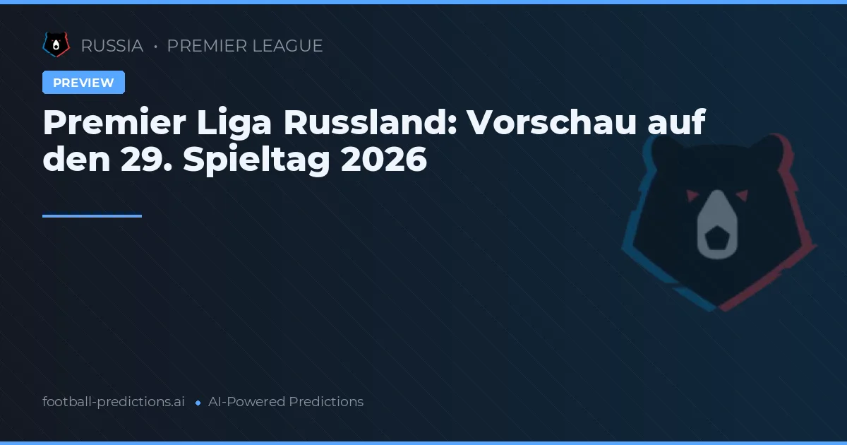 Premier Liga Russland: Vorschau auf den 29. Spieltag 2026