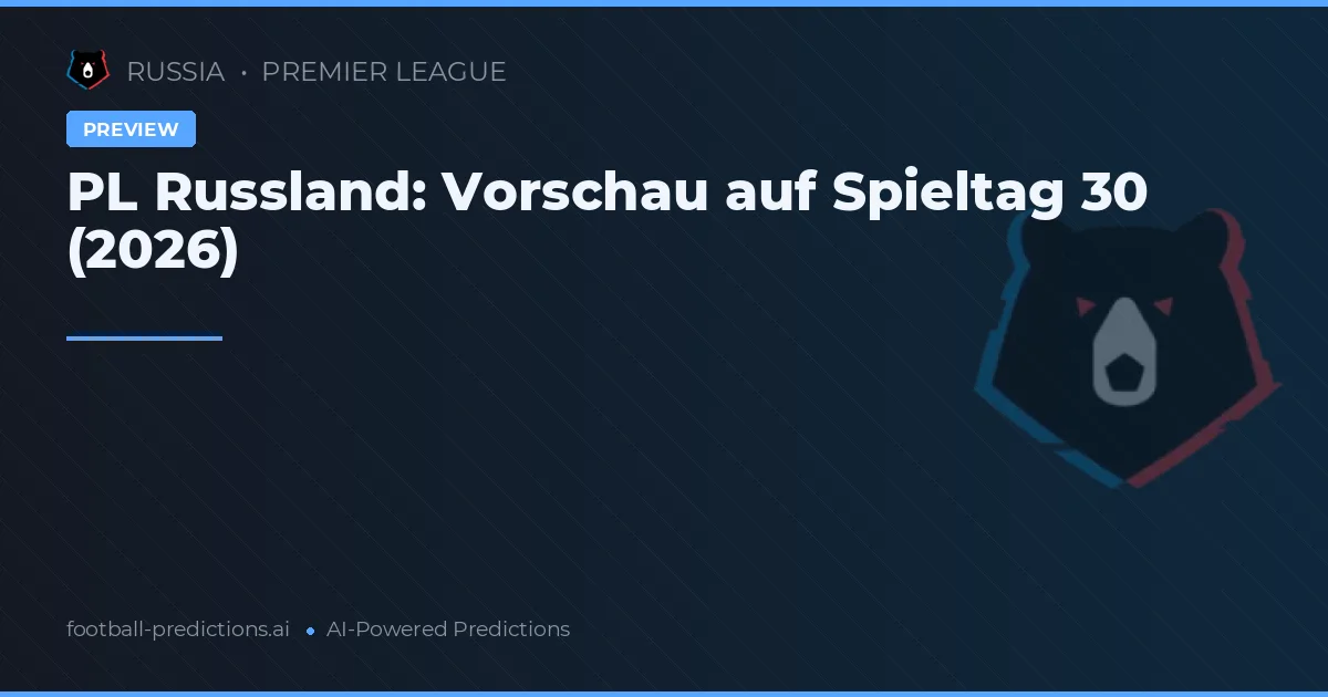 PL Russland: Vorschau auf Spieltag 30 (2026)