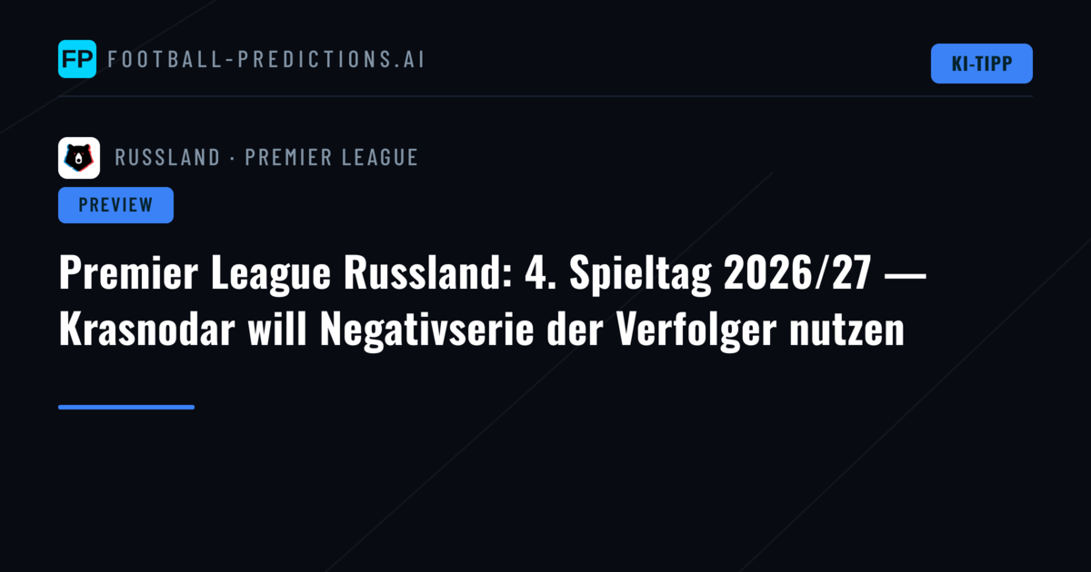 Premier League Russland: 4. Spieltag 2026/27 — Krasnodar will Negativserie der Verfolger nutzen
