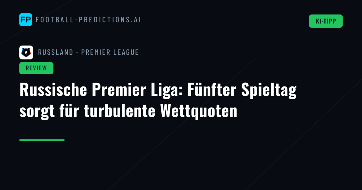 Russische Premier Liga: Fünfter Spieltag sorgt für turbulente Wettquoten