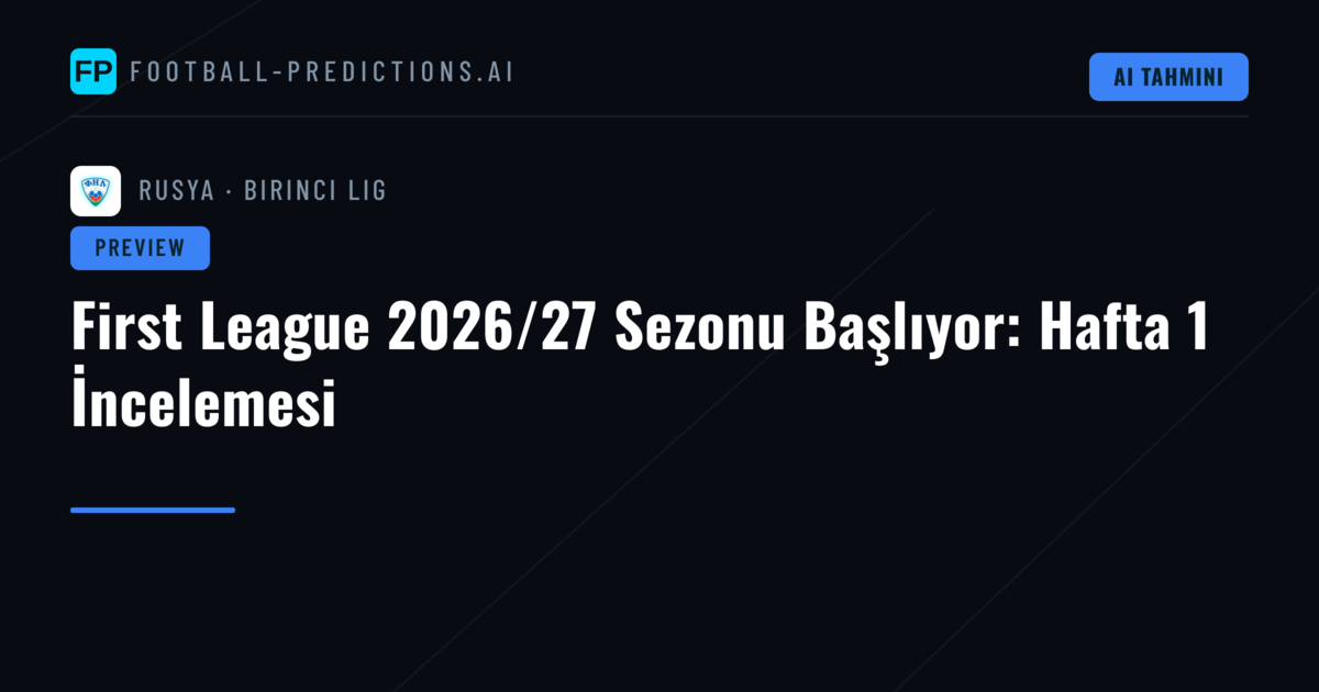 First League 2026/27 Sezonu Başlıyor: Hafta 1 İncelemesi