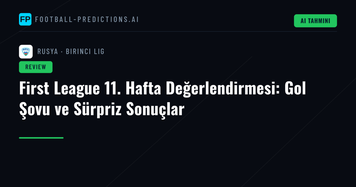 First League 11. Hafta Değerlendirmesi: Gol Şovu ve Sürpriz Sonuçlar