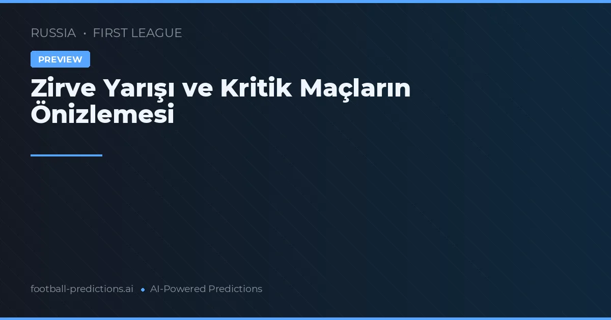 Zirve Yarışı ve Kritik Maçların Önizlemesi