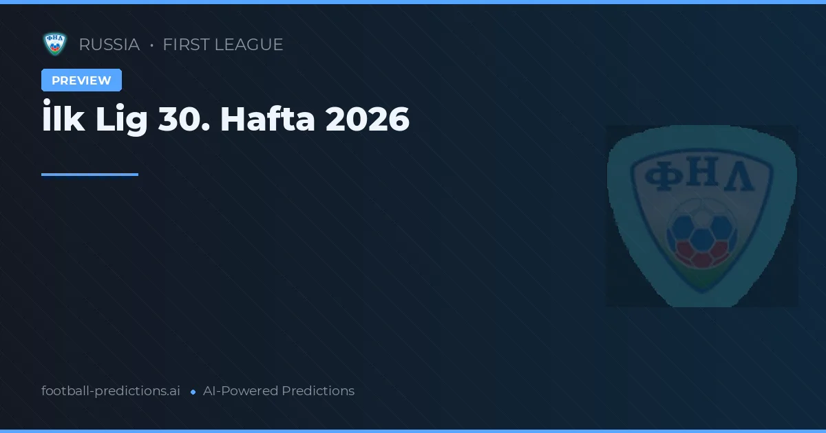 İlk Lig 30. Hafta 2026