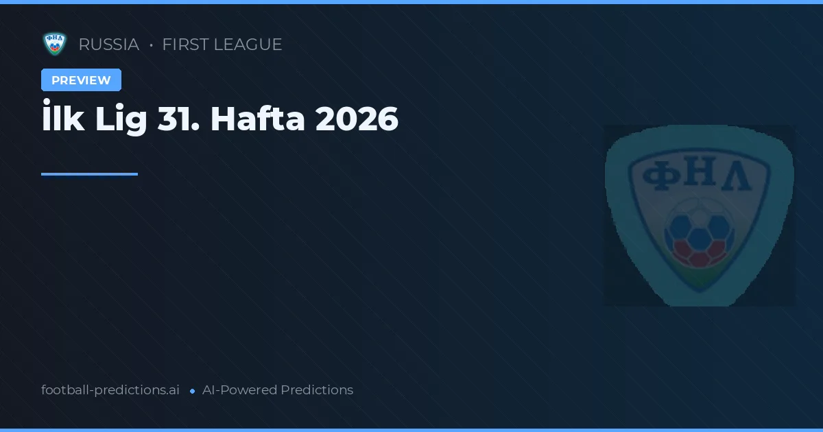 İlk Lig 31. Hafta 2026