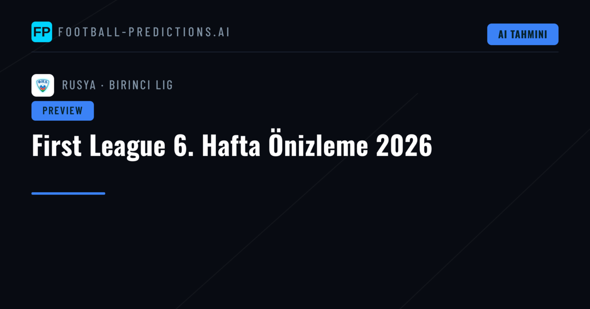 First League 6. Hafta Önizleme 2026