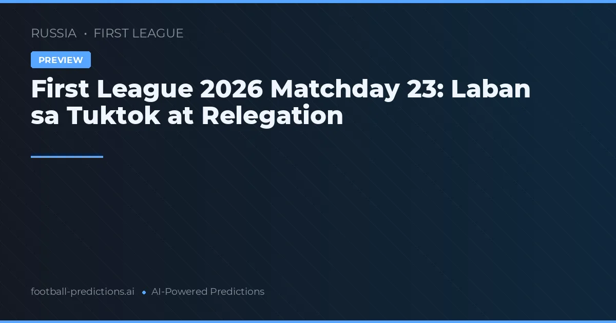 First League 2026 Matchday 23: Laban sa Tuktok at Relegation