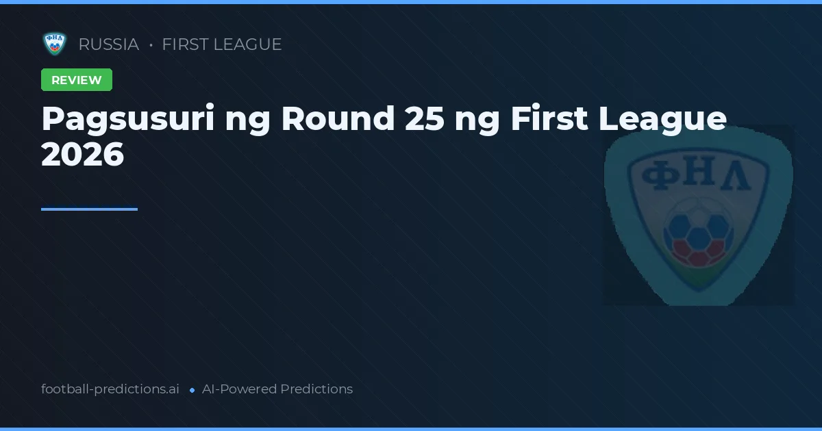 Pagsusuri ng Round 25 ng First League 2026