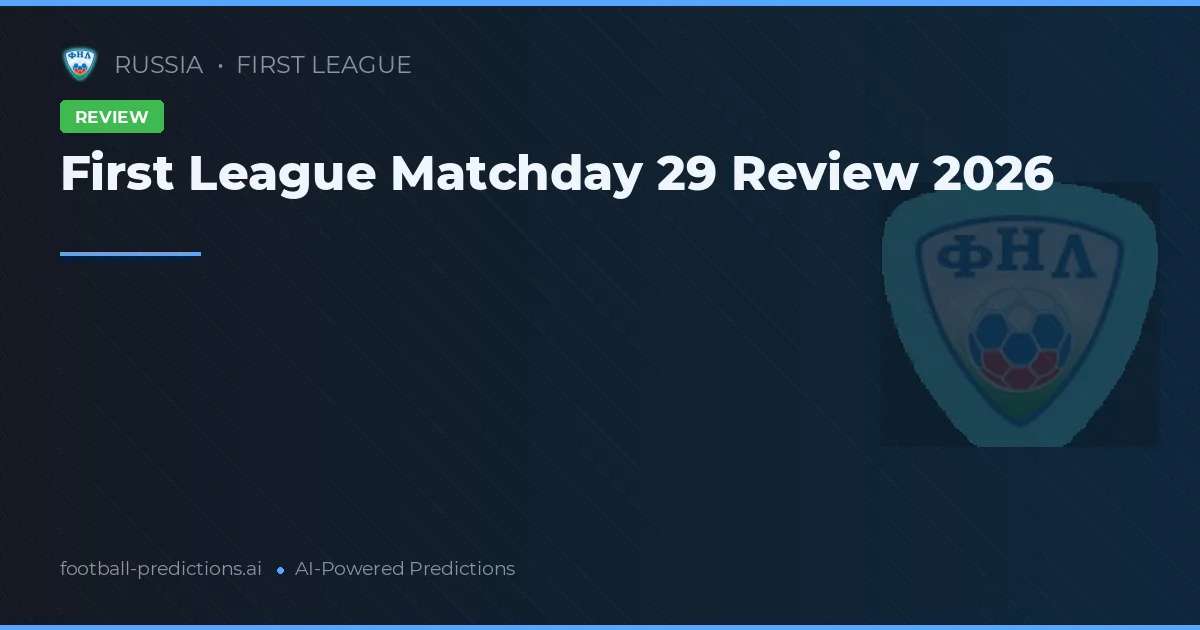 First League Matchday 29 Review 2026