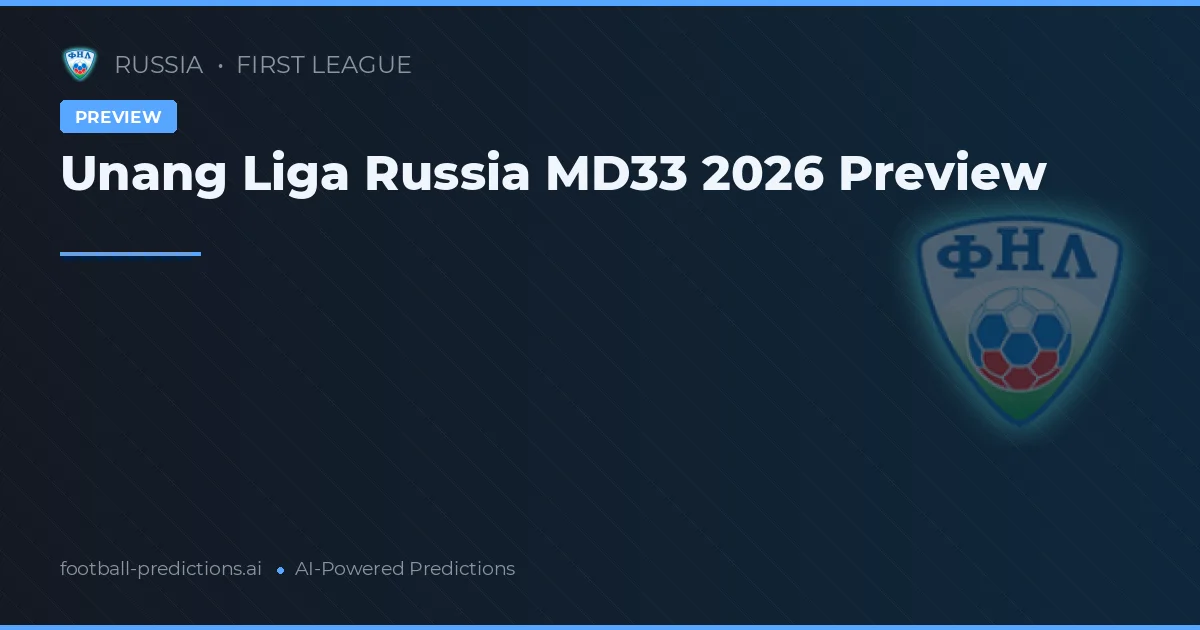 Unang Liga Russia MD33 2026 Preview