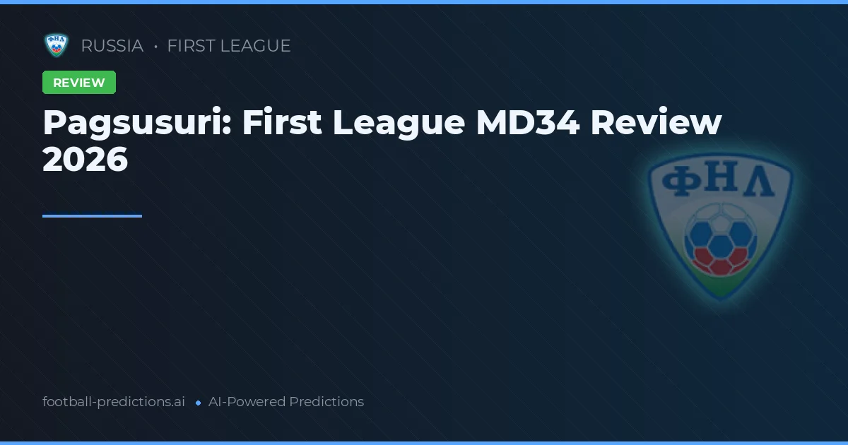 Pagsusuri: First League MD34 Review 2026