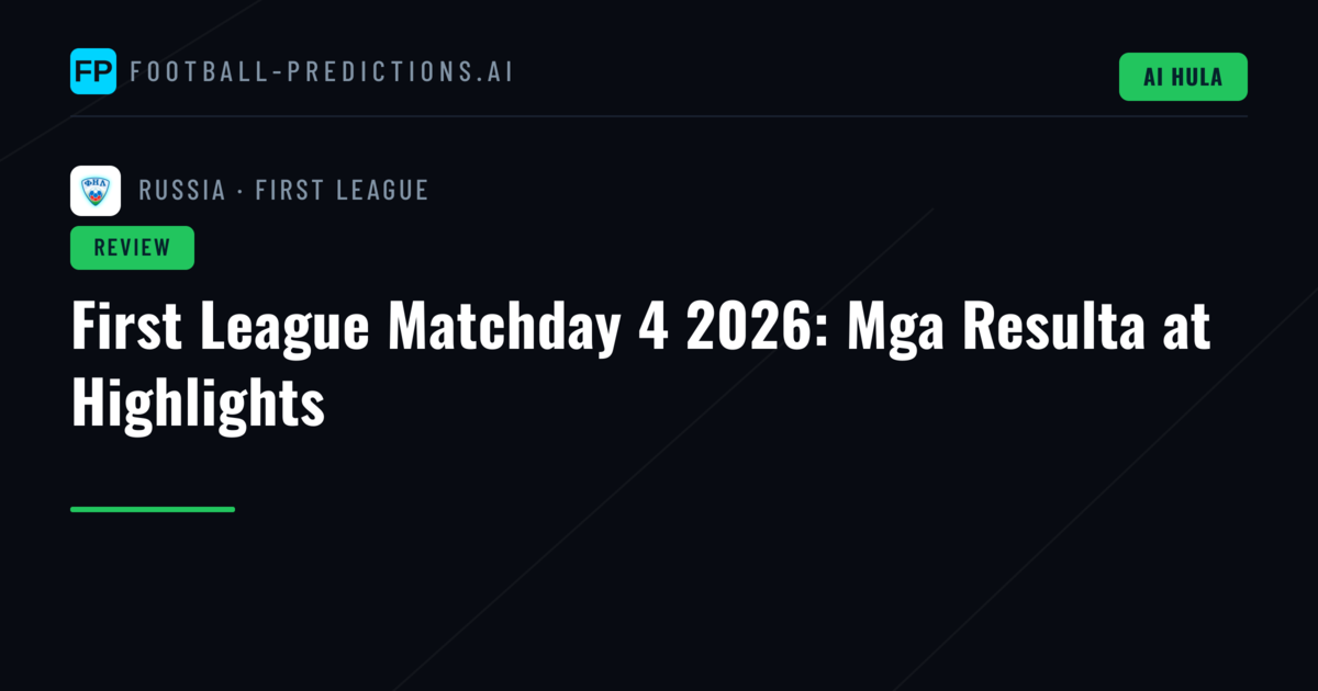 First League Matchday 4 2026: Mga Resulta at Highlights