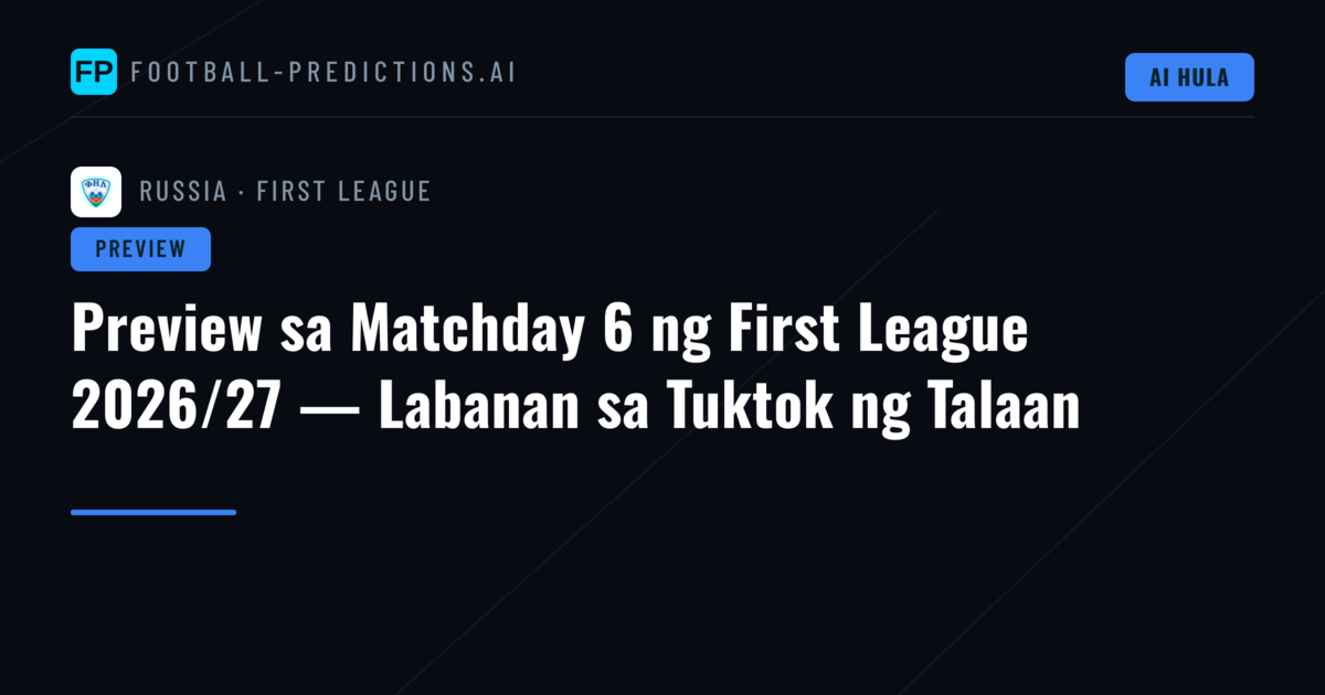 Preview sa Matchday 6 ng First League 2026/27 — Labanan sa Tuktok ng Talaan