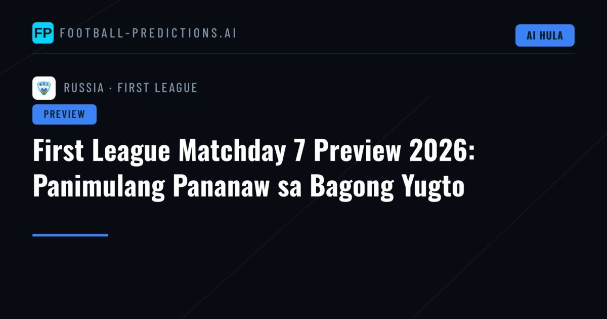 First League Matchday 7 Preview 2026: Panimulang Pananaw sa Bagong Yugto