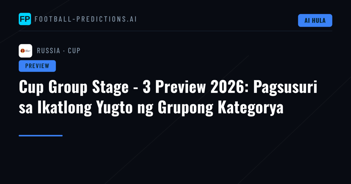 Cup Group Stage - 3 Preview 2026: Pagsusuri sa Ikatlong Yugto ng Grupong Kategorya
