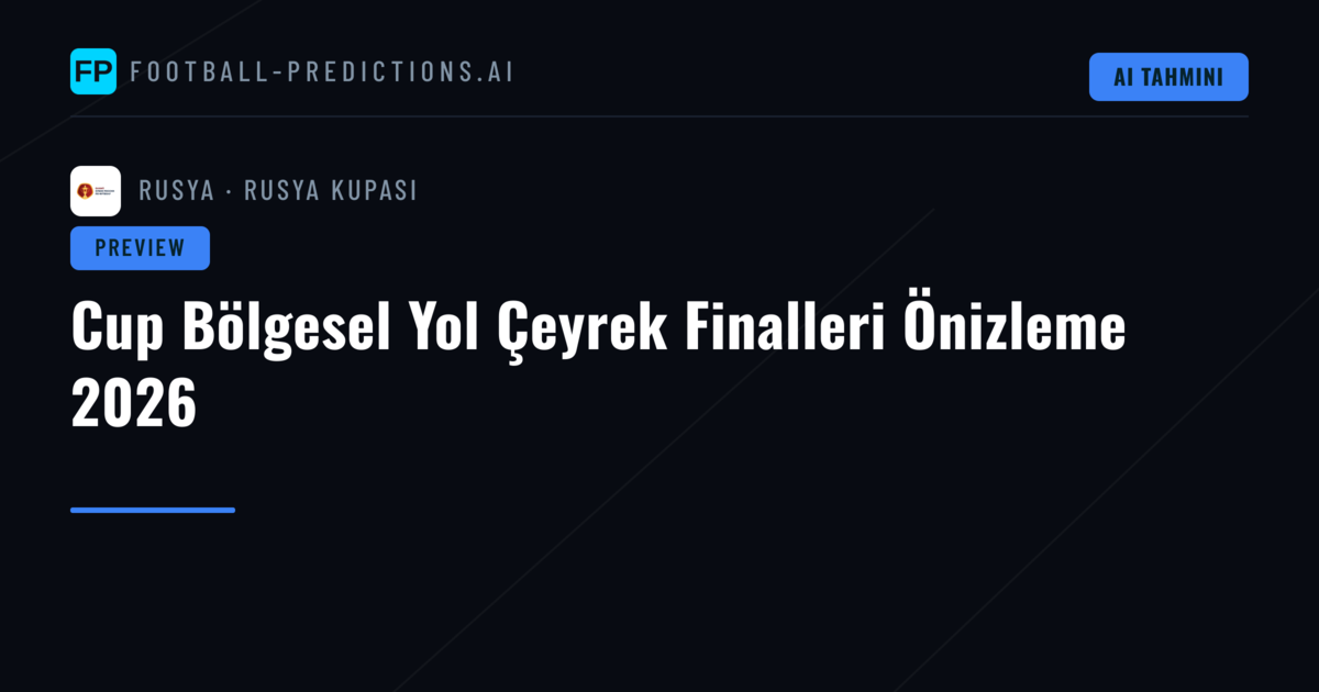 Cup Bölgesel Yol Çeyrek Finalleri Önizleme 2026