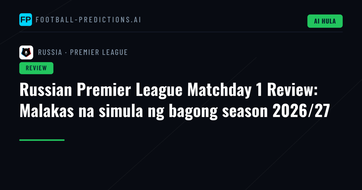 Russian Premier League Matchday 1 Review: Malakas na simula ng bagong season 2026/27
