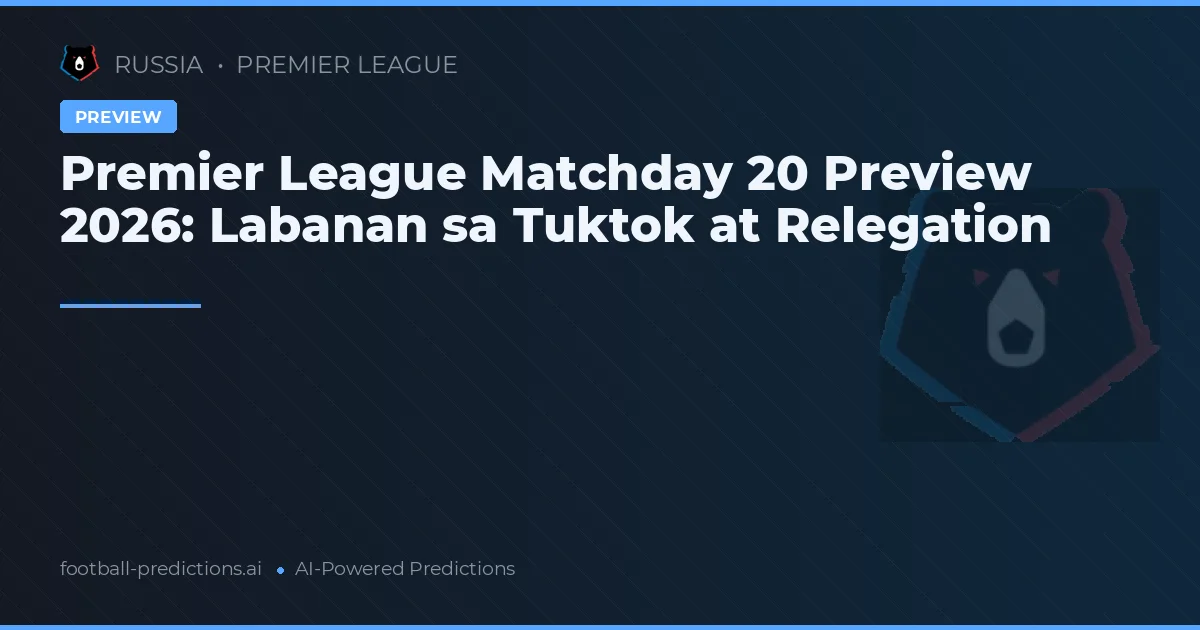 Premier League Matchday 20 Preview 2026: Labanan sa Tuktok at Relegation
