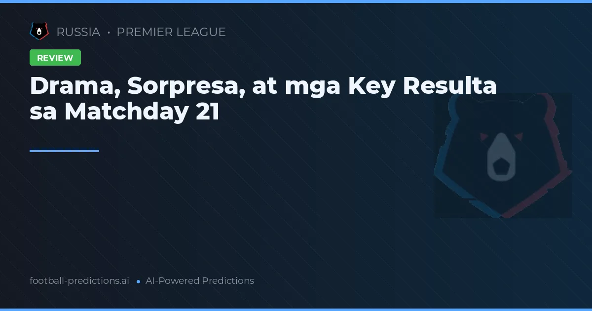 Drama, Sorpresa, at mga Key Resulta sa Matchday 21