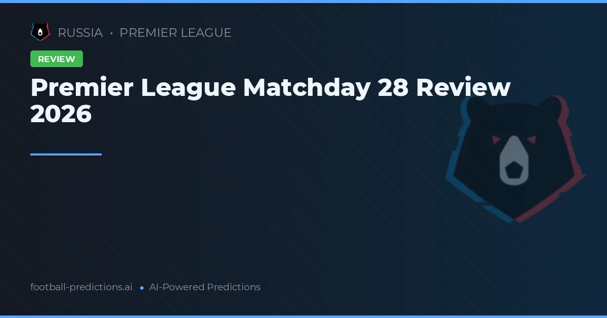 Premier League Matchday 28 Review 2026