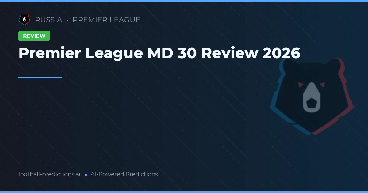 Premier League MD 30 Review 2026