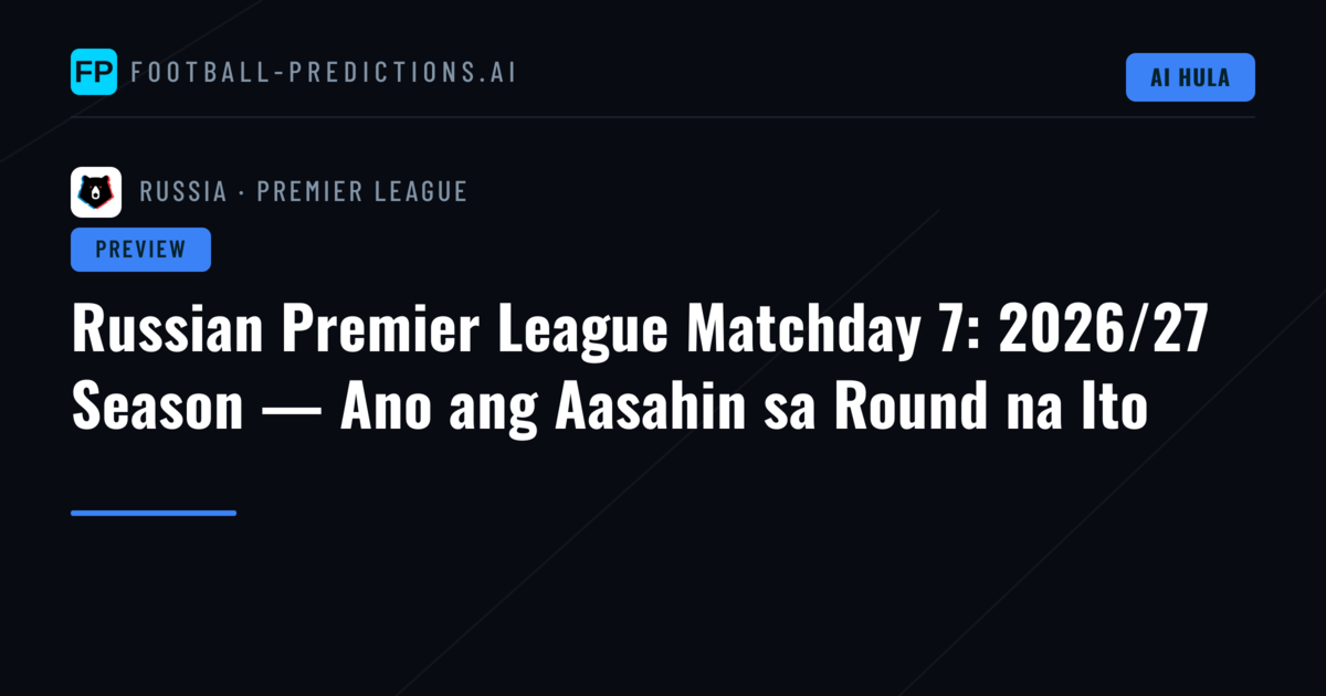 Russian Premier League Matchday 7: 2026/27 Season — Ano ang Aasahin sa Round na Ito