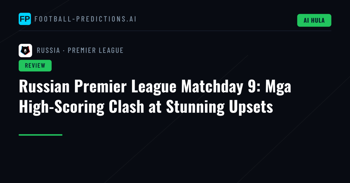 Russian Premier League Matchday 9: Mga High-Scoring Clash at Stunning Upsets