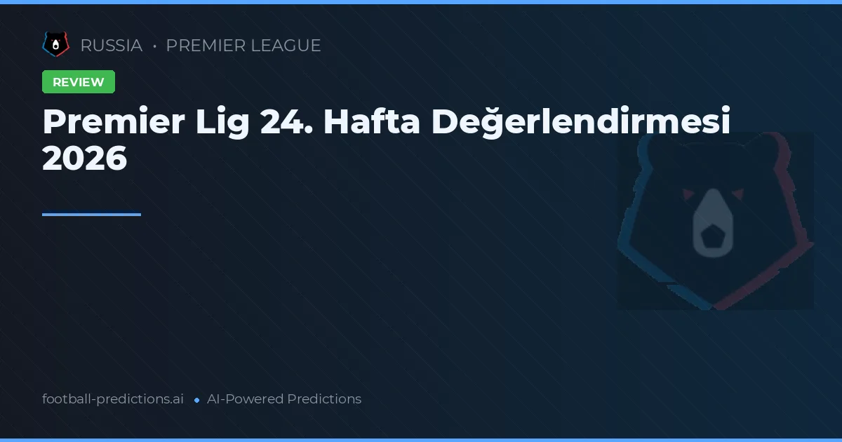 Premier Lig 24. Hafta Değerlendirmesi 2026