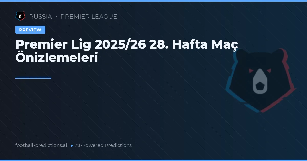 Premier Lig 2025/26 28. Hafta Maç Önizlemeleri
