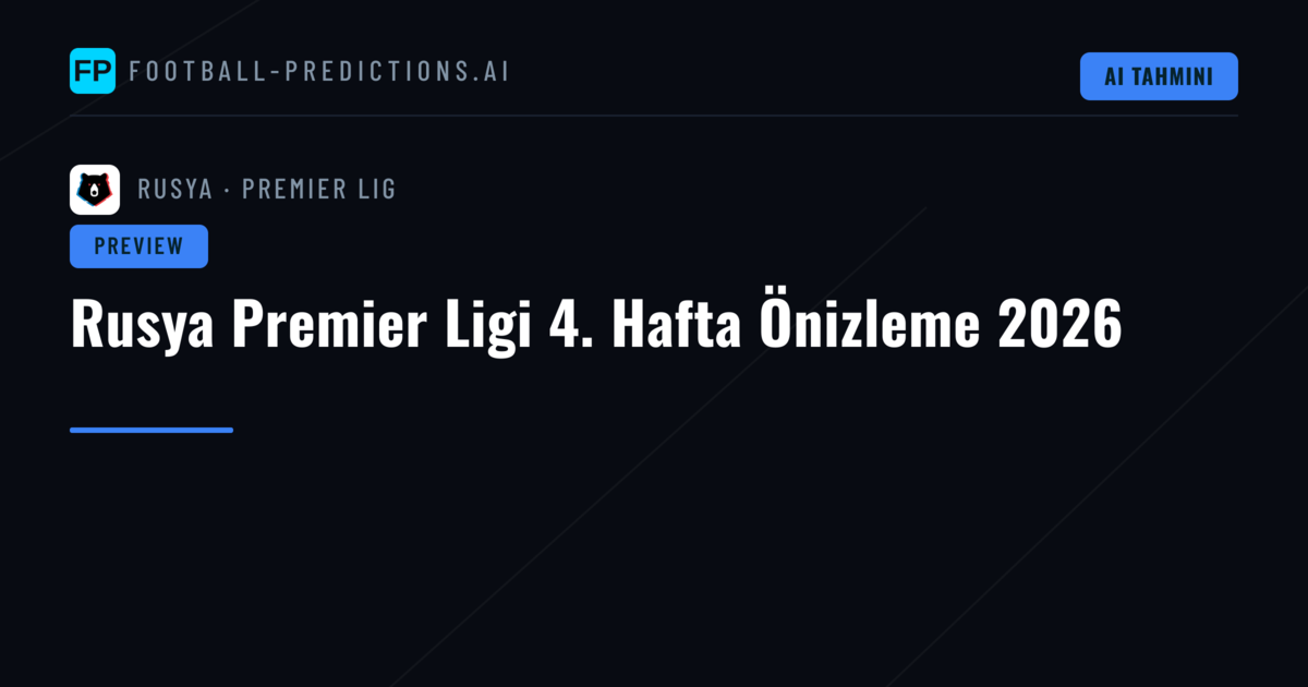 Rusya Premier Ligi 4. Hafta Önizleme 2026