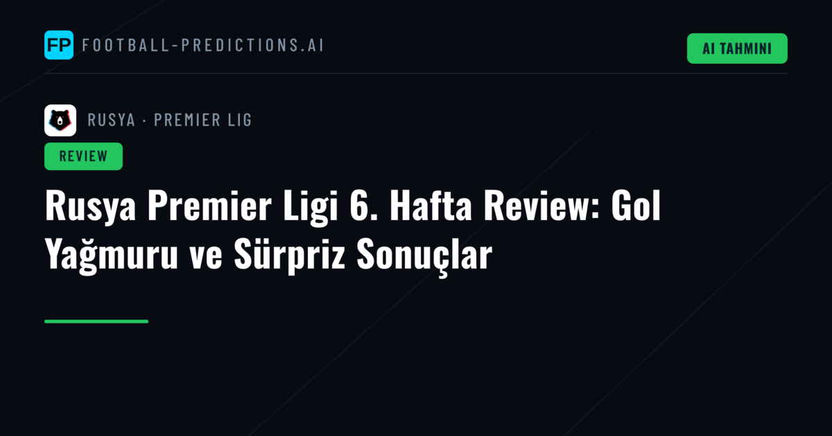 Rusya Premier Ligi 6. Hafta Review: Gol Yağmuru ve Sürpriz Sonuçlar