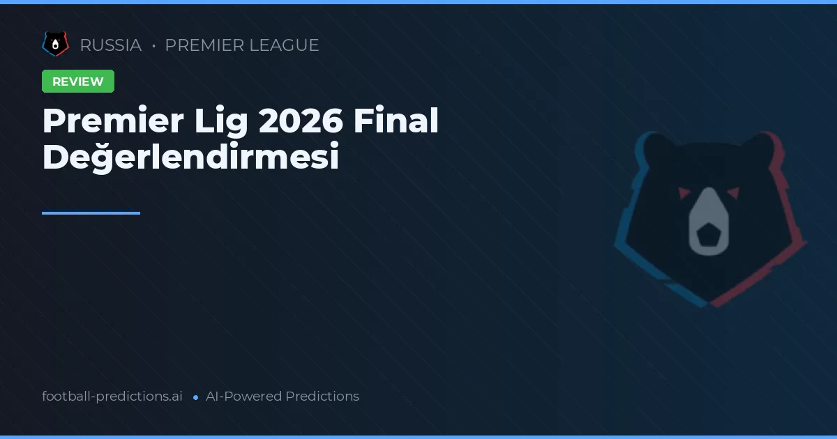 Premier Lig 2026 Final Değerlendirmesi