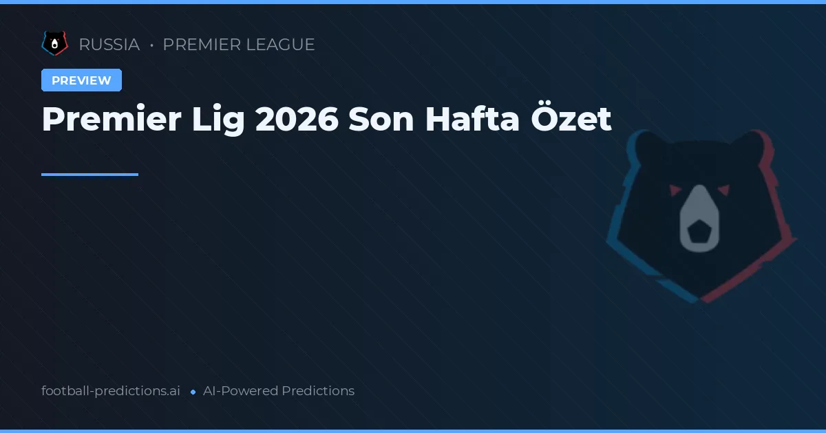 Premier Lig 2026 Son Hafta Özet