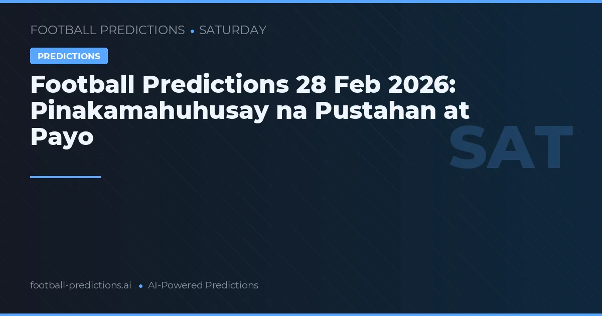 Football Predictions 28 Feb 2026: Pinakamahuhusay na Pustahan at Payo