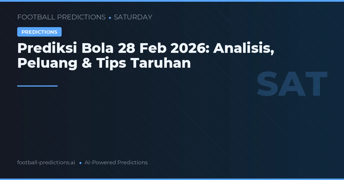 Prediksi Bola 28 Feb 2026: Analisis, Peluang & Tips Taruhan