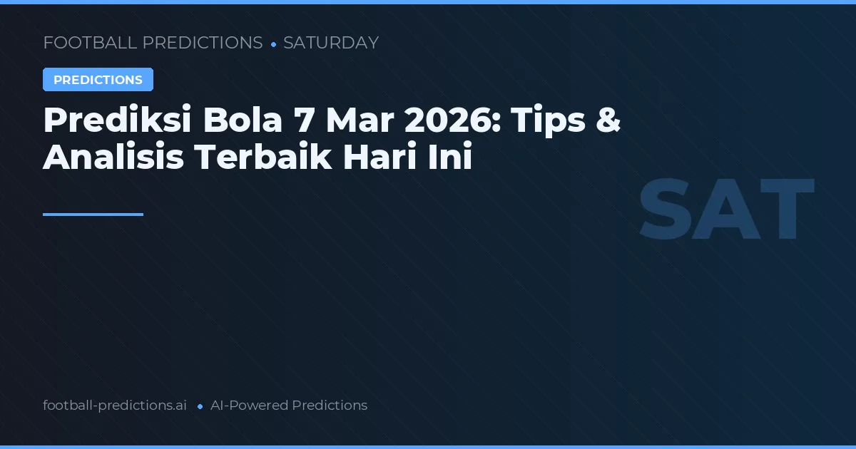 Prediksi Bola 7 Mar 2026: Tips & Analisis Terbaik Hari Ini